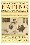 Every Woman's Guide To Eating During Pregnancy: 100 Recipes and Meal Plans for Nausea, Cravings, and Trimesters