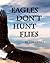 Eagles Don't Hunt Flies by Tim Ernst