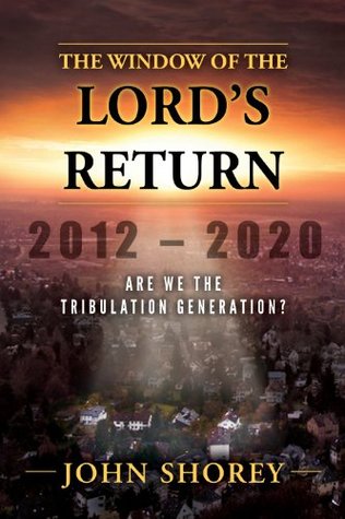 The Window of the Lord's Return 2012-2020 Are we the tribulation generation (Kindle Edition)