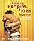 Raising Puppies & Kids Together by Pia Silvani