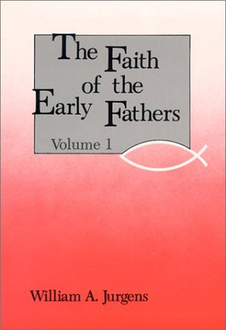 The Faith of the Early Fathers, Vol. 1