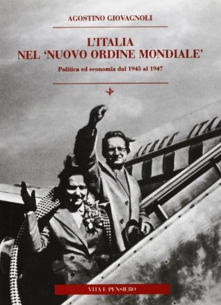L'Italia nel «Nuovo ordine mondiale». Politica ed economia dal 1945 al 1947