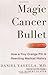 Magic Cancer Bullet by Daniel Vasella Magic Cancer Bullet by Daniel Vasella