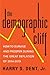 The Demographic Cliff by Harry S. Dent Jr. The Demographic Cliff by Harry S. Dent Jr.