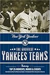 The Greatest Yankees Teams: New York Yankees The Greatest Yankees Teams: New York Yankees