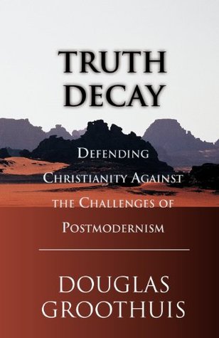 Truth Decay: Defending Christianity Against the Challenges of Postmodernism (Paperback)