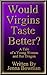 Would Virgins Taste Better?