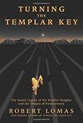 Turning the Templar Key: The Secret Legacy of the Knights Templar & the Origins of Freemasonry