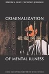 The Criminalization of Mental Illness: Crisis and Opportunity for the Justice System