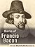 Works of Francis Bacon. Essays, Valerius Terminus of the Interpretation of Nature, The Advancement of Learning, The Wisdom of the Ancients, Novum Organum / The New Organon & The New Atlantis (mobi)