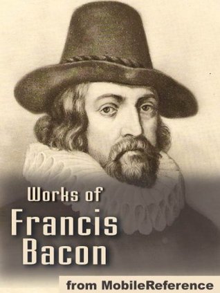 Works of Francis Bacon. Essays, Valerius Terminus of the Interpretation of Nature, The Advancement of Learning, The Wisdom of the Ancients, Novum Organum / The New Organon & The New Atlantis (mobi)