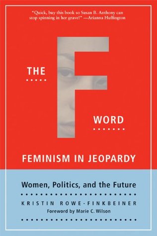 The F-Word: Feminism In Jeopardy - Women, Politics and the Future (Paperback)