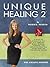 Unique Healing 2®: A Guide for Eliminating Your “A-Z” Symptoms, Weight Problems, Illnesses, and Addictions With This Unique Bowel and Body Healing Program