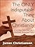 The ONLY Indisputable Thing About Christianity - And How You Can Use It To Effectively Share Your Faith