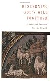 Discerning God's Will Together: A Spiritual Practice for the Church