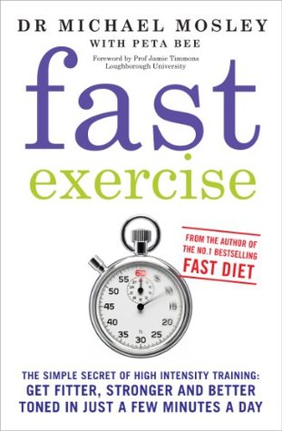 Fast Exercise: The Simple Secret of High Intensity Training: Get Fitter, Stronger and Better Toned in Just a Few Minutes a Day (Paperback)
