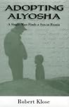 Adopting Alyosha: A Single Man Finds a Son in Russia