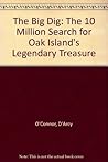 The Big Dig: The 10 Million Search for Oak Island's Legendary Treasure