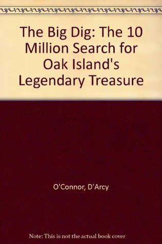 The Big Dig: The 10 Million Search for Oak Island's Legendary Treasure (Paperback)