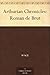 Arthurian Chronicles: Roman de Brut