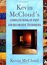 Kevin McClouds Complete Book of Paint and Decorative Techniques