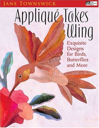 Appliqué Takes Wing: Exquisite Designs for Birds, Butterflies and More (Paperback)