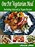 One Pot Vegetarian Meals: Including Selected 23 Vegan Recipes