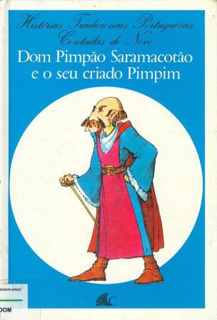 Dom Pimpão Saramacotão e o seu criado Pimpim : história tradicional portuguesa contada de novo (Paperback)