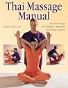 Thai Massage Manual: Natural Therapy for Flexibility, Relaxation, and Energy Balance Thai Massage Manual: Natural Therapy for Flexibility, Relaxation, and Energy Balance