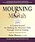 Mourning & Mitzvah: A Guided Journal for Walking the Mourner's Path Through Grief to Healing