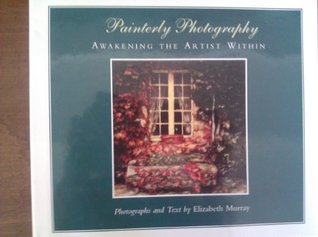 Painterly Photography: Awakening the Artist Within (Hardcover)