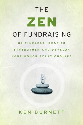 The Zen of Fundraising: 89 Timeless Ideas to Strengthen and Develop Your Donor Relationships (Paperback)