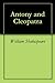 Antony and Cleopatra by William Shakespeare Antony and Cleopatra by William Shakespeare