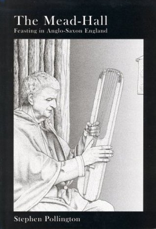 The Mead-Hall: The Feasting Tradition in Anglo-Saxon England (Hardcover)