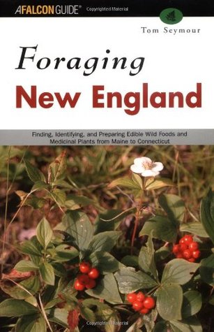 Foraging New England: Finding, Identifying, and Preparing Edible Wild Foods and Medicinal Plants from Maine to Connecticut (Paperback)