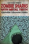 Zombie Sharks with Metal Teeth by Stephen Graham Jones