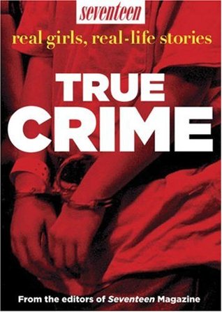 True Crime Real Girls Real Life Stories By Seventeen Magazine True Crime Real Girls Real Life Stories By Seventeen Magazine