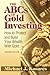 The ABCs of Gold Investing: How to Protect and Build Your Wealth with Gold