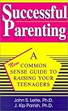 Successful Parenting: A Common-Sense Guide to Raising Your Teenagers Successful Parenting: A Common-Sense Guide to Raising Your Teenagers