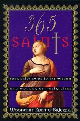 365 Saints: Your Daily Guide to the Wisdom and Wonder of Their Lives (Paperback)