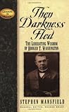 Then Darkness Fled: The Liberating Wisdom of Booker T. Washington (Leaders in Action)