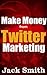 Make money from Twitter Marketing