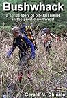 Bushwhack: A Serial Story of Off-Trail Hiking & Camping in the Wilderness of the Pacific Northwest