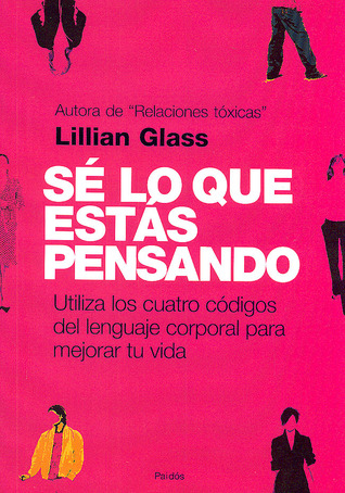 Sé lo que estas pensando; utiliza los cuatro códigos del lenguaje corporal para mejorar tu vida