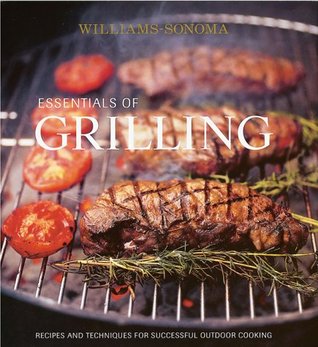 Essentials of Grilling: Recipes and Techniques for successful outdoor cooking (Hardcover)