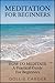 Meditation for Beginners : How to Meditate a Practical Guide for Beginners