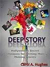 Deep Story: Hollywood’s Secret Techniques for Writing Money Making Stories Deep Story: Hollywood’s Secret Techniques for Writing Money Making Stories