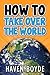 How To Take Over The World