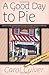 A Good Day to Pie (A Pie Sh...