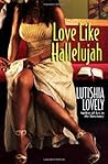 Love Like Hallelujah by Lutishia Lovely Love Like Hallelujah by Lutishia Lovely